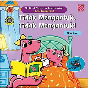 SIRI DANI DINO DAN RAKAN-RAKAN – BUKU TABIAT BAIK - TIDAK MENGANTUK, TIDAK MENGANTUK!